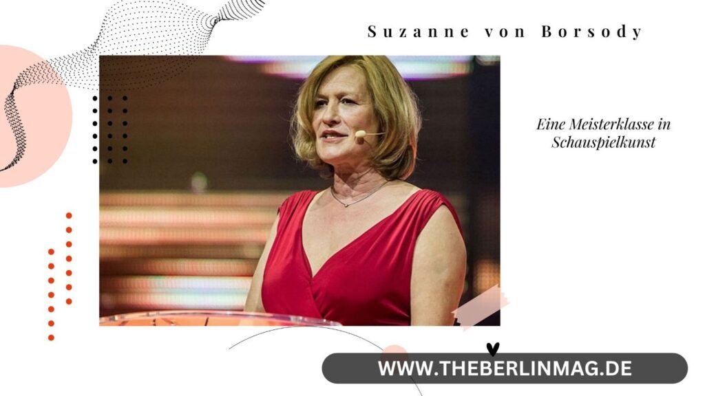 Die Figur von Suzanne von Borsody: Eine Meisterklasse in Schauspielkunst