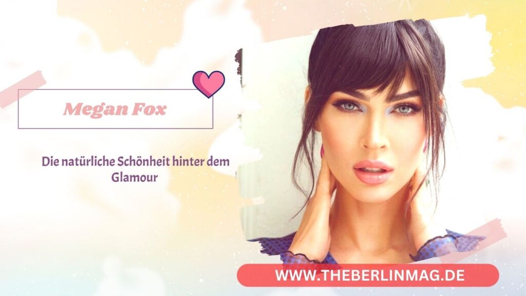 Megan Fox: Die natürliche Schönheit hinter dem Glamour