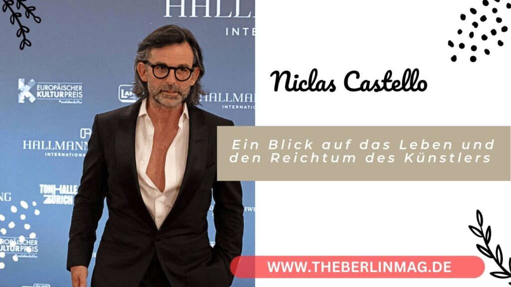 Niclas Castello Vermögen: Ein Blick auf das Leben und den Reichtum des Künstlers