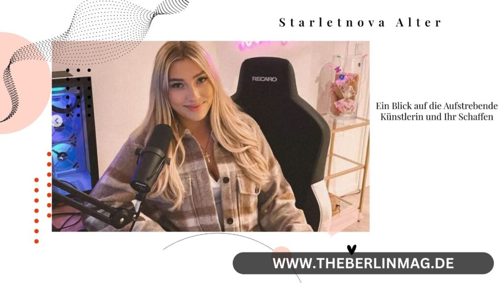 Starletnova Alter: Ein Blick auf die Aufstrebende Künstlerin und Ihr Schaffen