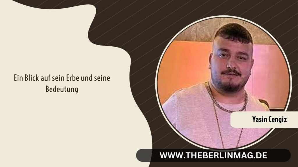In Gedenken an Yasin Cengiz: Ein Blick auf sein Erbe und seine Bedeutung