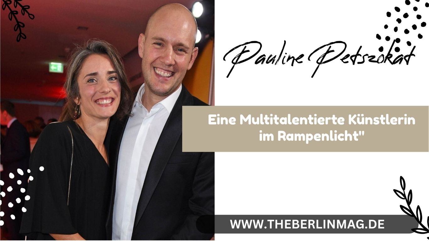 Pauline Petszokat: Eine Multitalentierte Künstlerin im Rampenlicht“