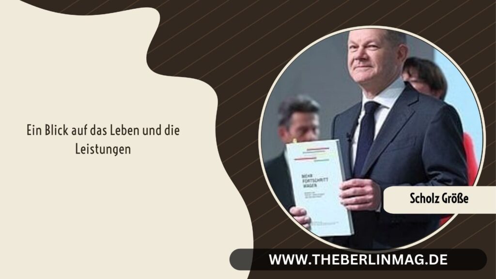 Scholz Größe: Ein Blick auf das Leben und die Leistungen