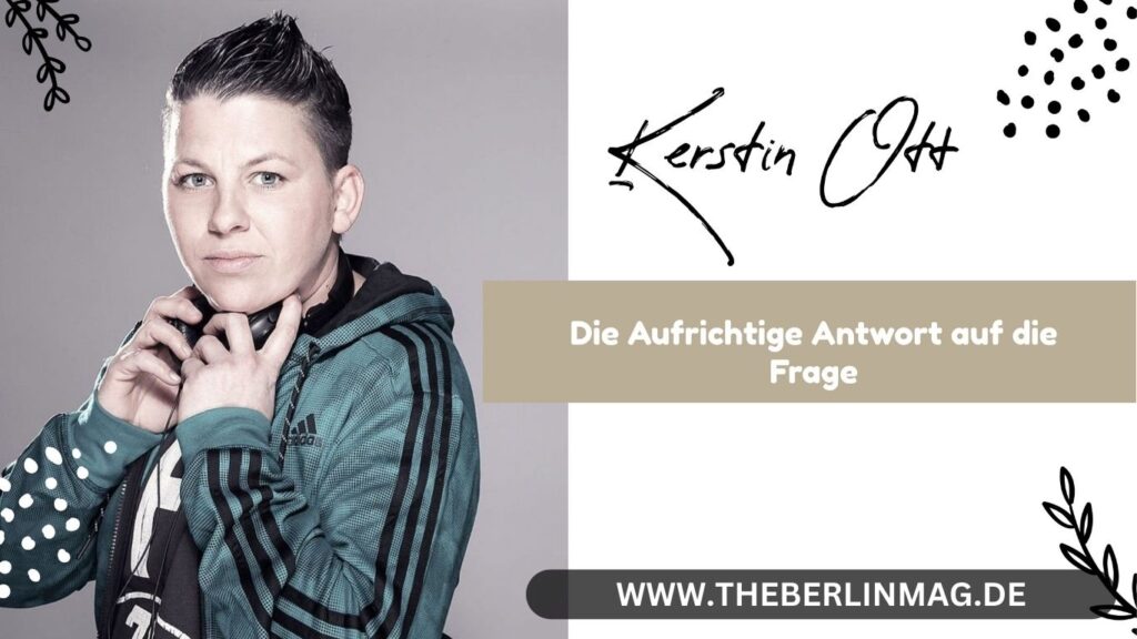 Lebt Kerstin Ott Noch? - Die Aufrichtige Antwort auf die Frage
