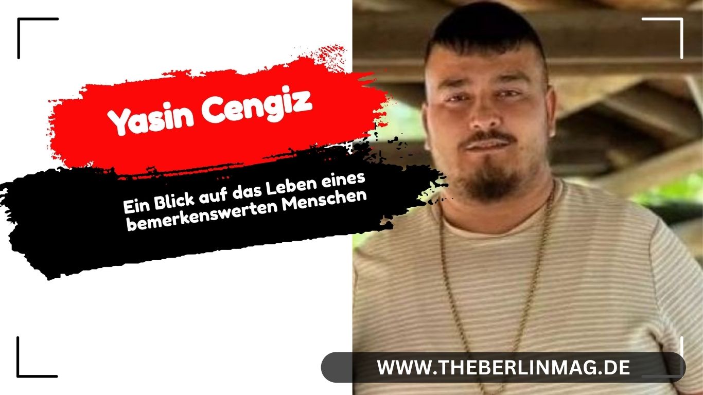 Yasin Cengiz Tod: Ein Blick auf das Leben eines bemerkenswerten Menschen