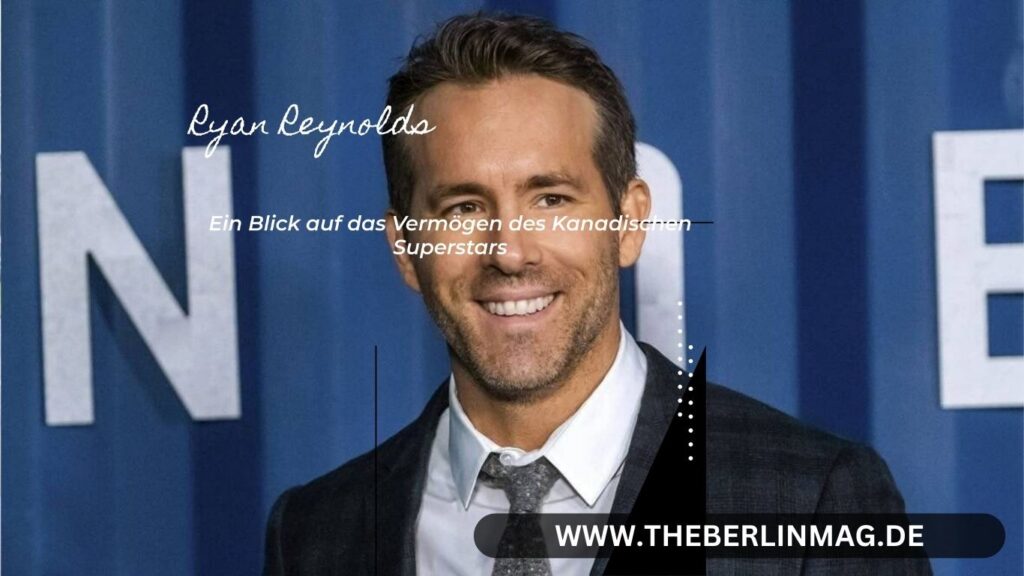 Ryan Reynolds Vermögen: Ein Blick auf das Vermögen des Kanadischen Superstars