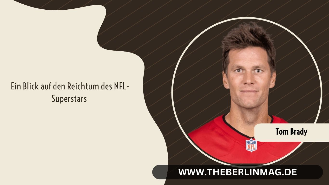 Tom Brady Vermögen: Ein Blick auf den Reichtum des NFL-Superstars