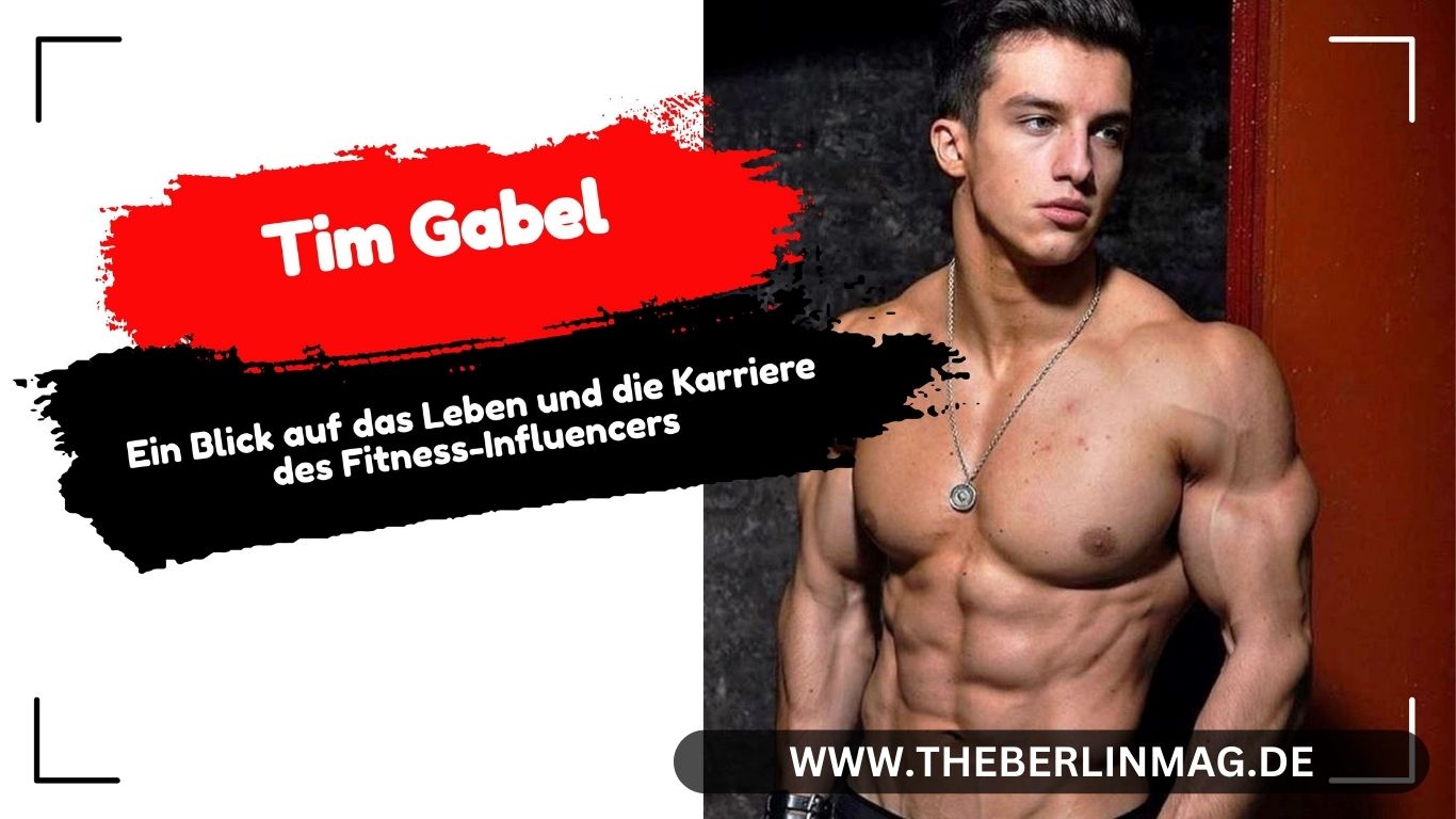 Tim Gabel Alter: Ein Blick auf das Leben und die Karriere des Fitness-Influencers