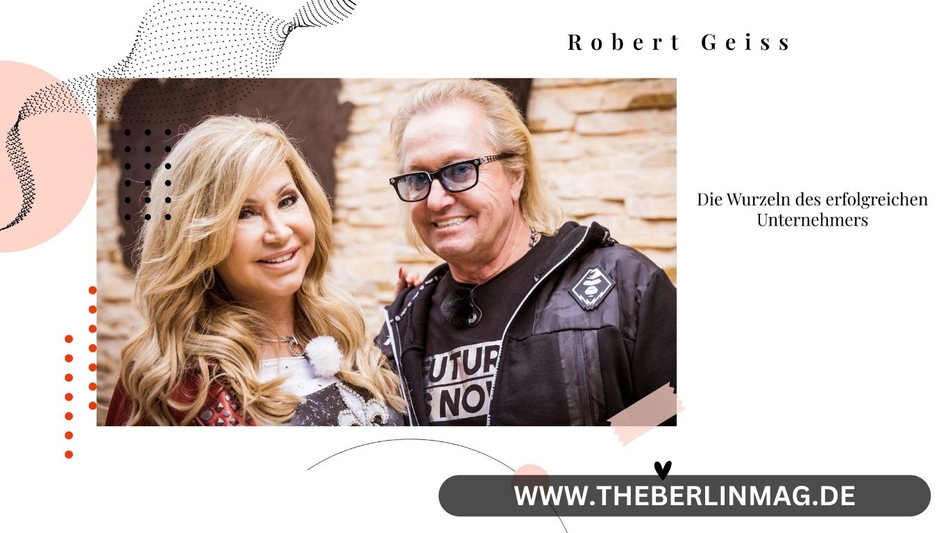 Robert Geiss Eltern: Die Wurzeln des erfolgreichen Unternehmers