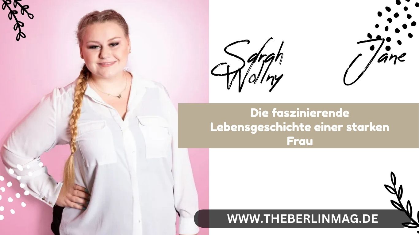Sarah Jane Wollny: Die faszinierende Lebensgeschichte einer starken Frau