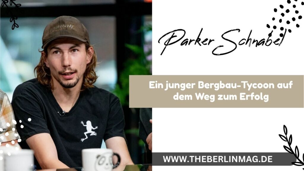 Parker Schnabel: Ein junger Bergbau-Tycoon auf dem Weg zum Erfolg
