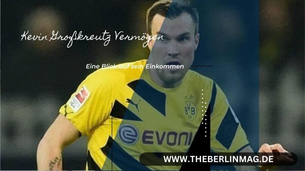 Kevin Großkreutz Vermögen: Eine Blick auf sein Einkommen