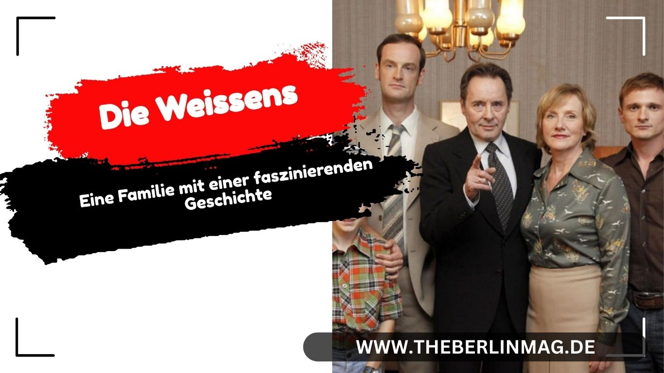 Die Weissens: Eine Familie mit einer faszinierenden Geschichte