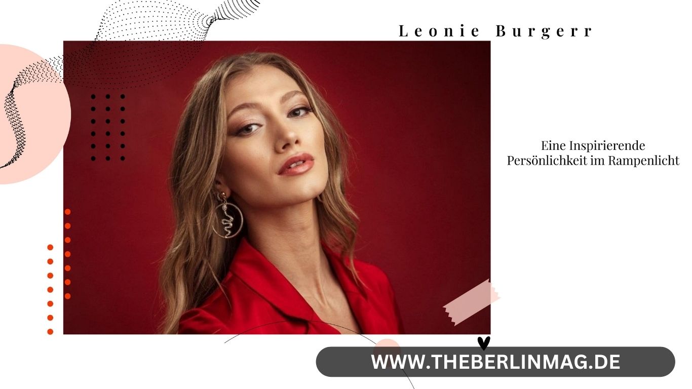 Leonie Burger: Eine Inspirierende Persönlichkeit im Rampenlicht
