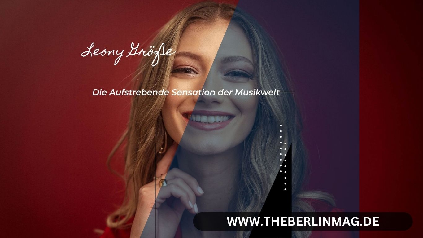 Leony Größe: Die Aufstrebende Sensation der Musikwelt