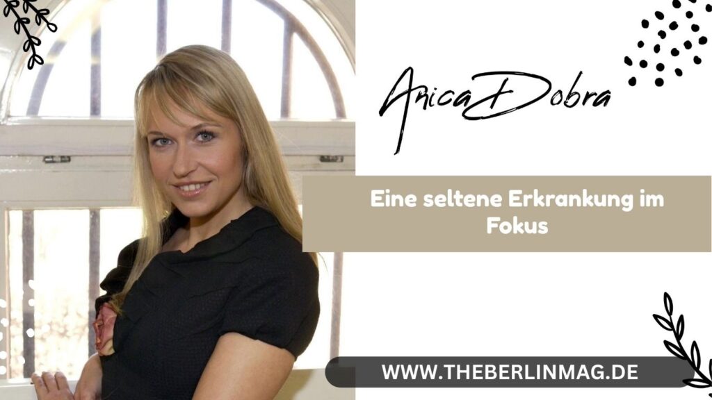 Anica Dobra Krankheit: Eine seltene Erkrankung im Fokus