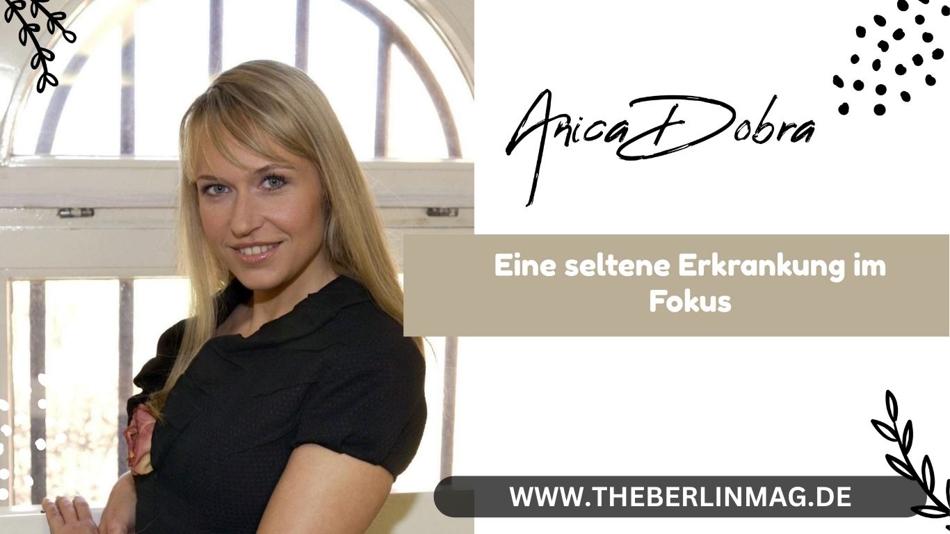 Anica Dobra Krankheit: Eine seltene Erkrankung im Fokus