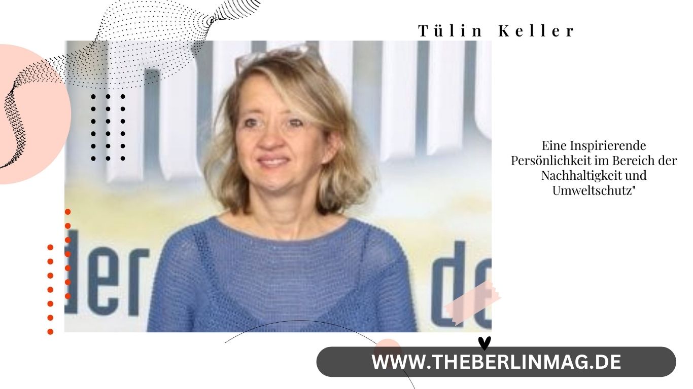 Tülin Keller: Eine Inspirierende Persönlichkeit im Bereich der Nachhaltigkeit und Umweltschutz“