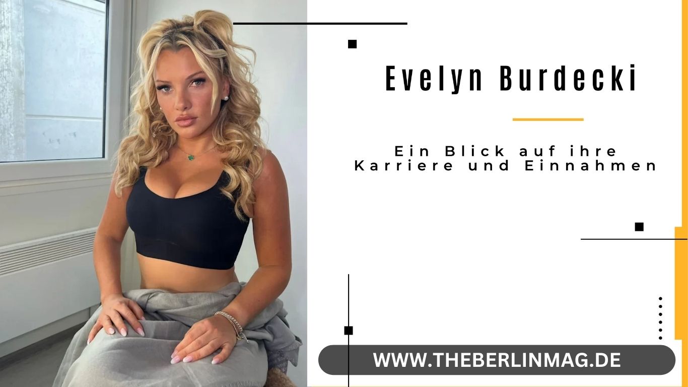 Evelyn Burdecki Vermögen: Ein Blick auf ihre Karriere und Einnahmen