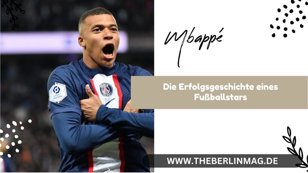 Mbappé Vermögen: Die Erfolgsgeschichte eines Fußballstars