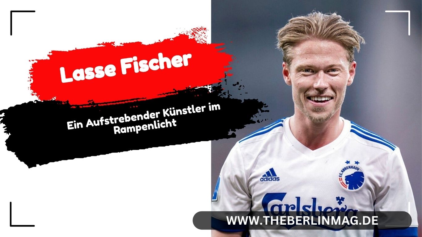 Lasse Fischer: Ein Aufstrebender Künstler im Rampenlicht