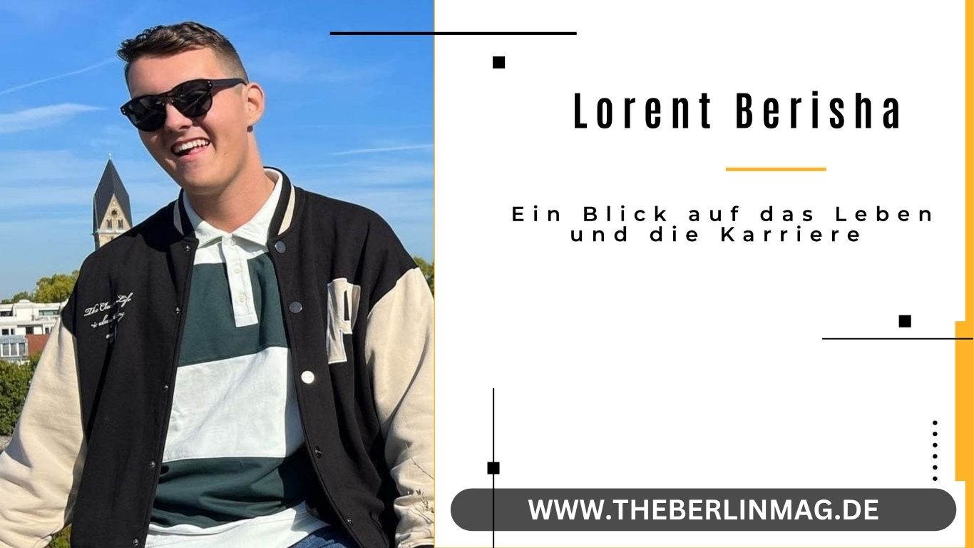 Lorent Berisha: Ein Blick auf das Leben und die Karriere