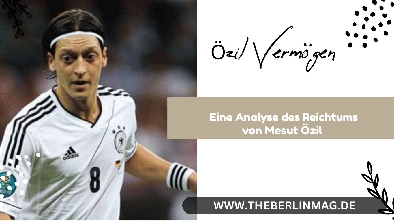 Özil Vermögen: Eine Analyse des Reichtums von Mesut Özil