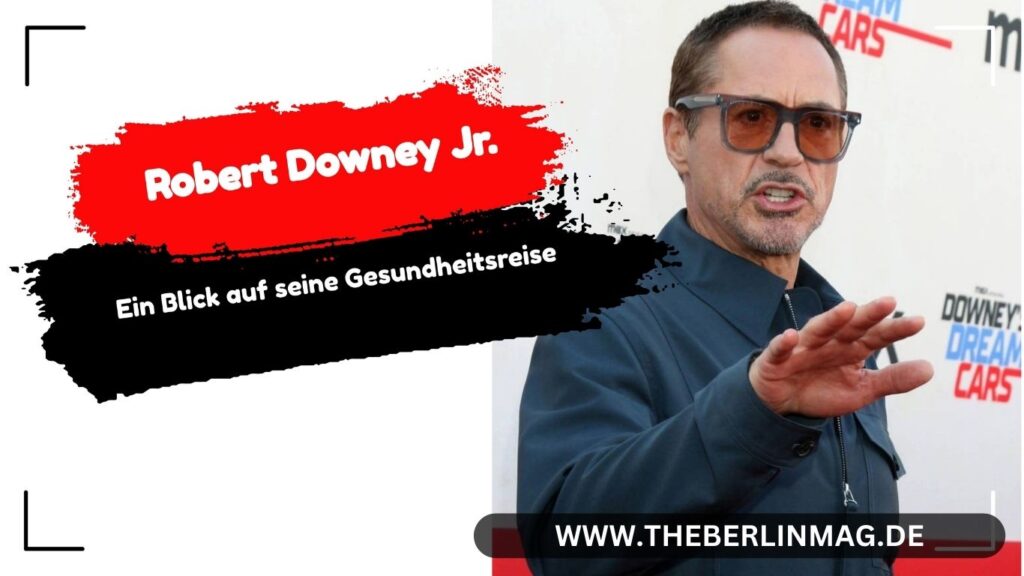 Robert Downey Jr. Krankheit: Ein Blick auf seine Gesundheitsreise
