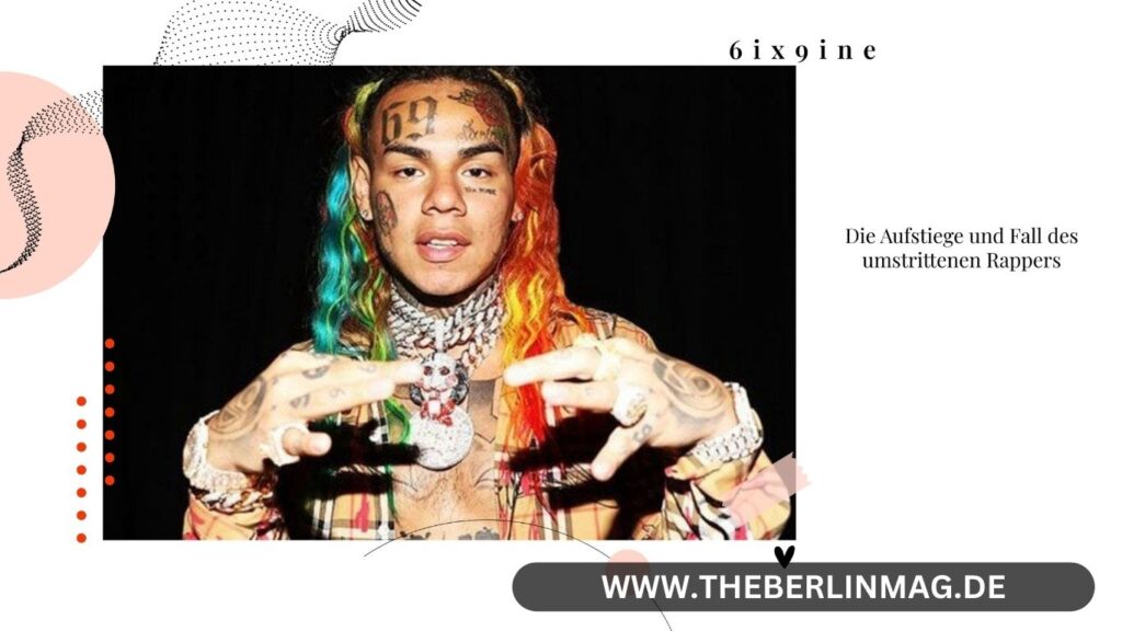 6ix9ine Vermögen: Die Aufstiege und Fall des umstrittenen Rappers