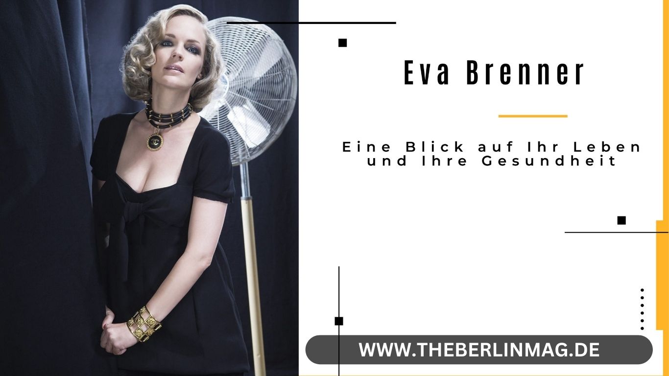 Eva Brenner Krank: Eine Blick auf Ihr Leben und Ihre Gesundheit