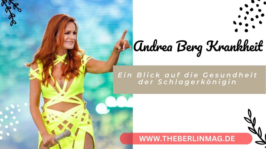 Andrea Berg Krankheit: Ein Blick auf die Gesundheit der Schlagerkönigin
