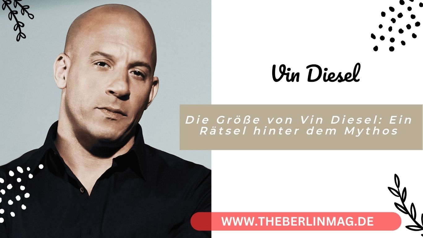 Die Größe von Vin Diesel: Ein Rätsel hinter dem Mythos