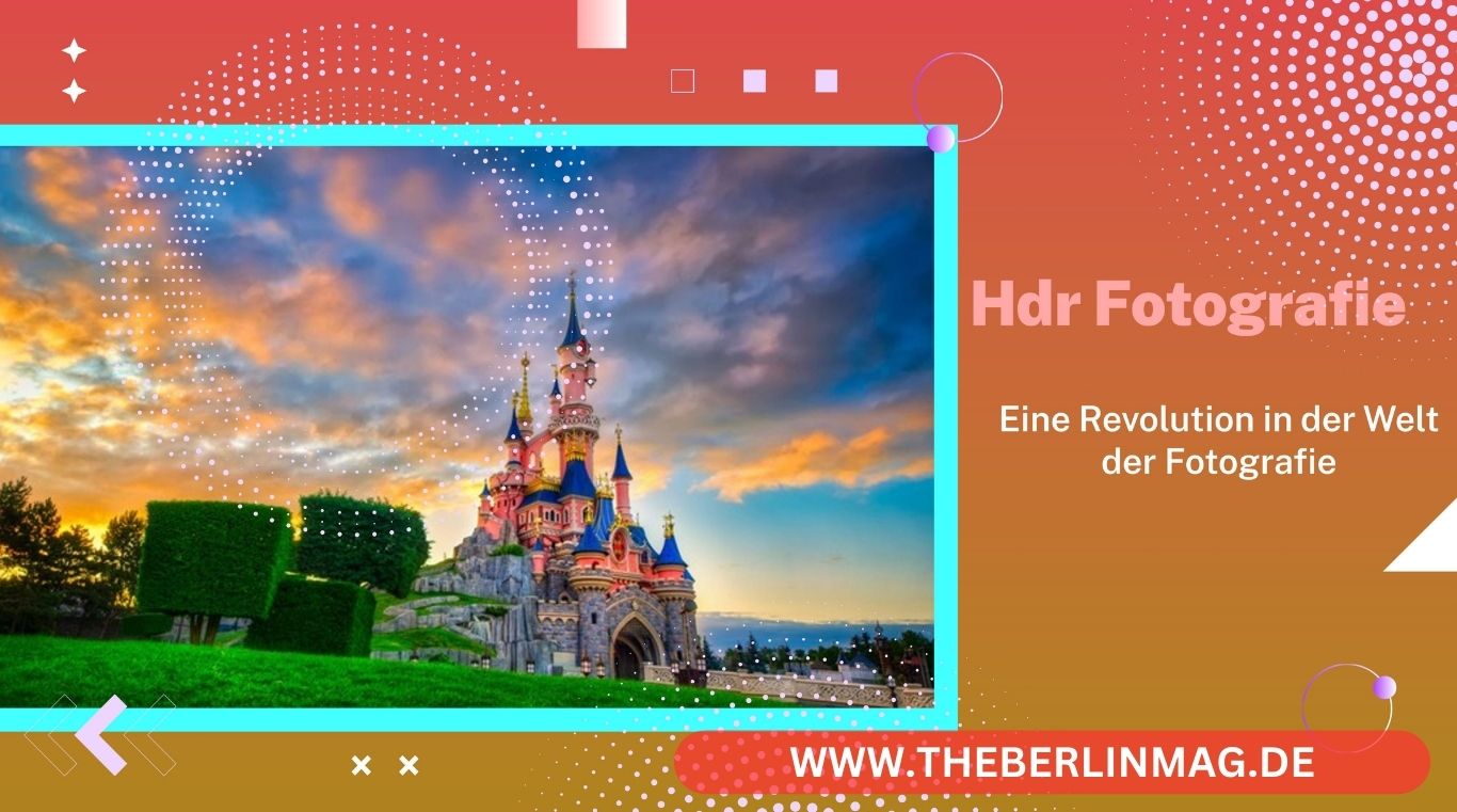 HDR Fotografie: Eine Revolution in der Welt der Fotografie