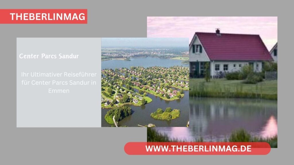 Ihr Ultimativer Reiseführer für Center Parcs Sandur in Emmen