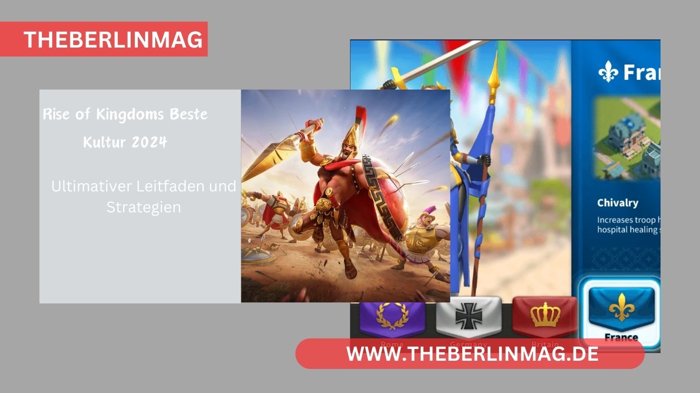 Rise of Kingdoms Beste Kultur 2024: Ultimativer Leitfaden und Strategien