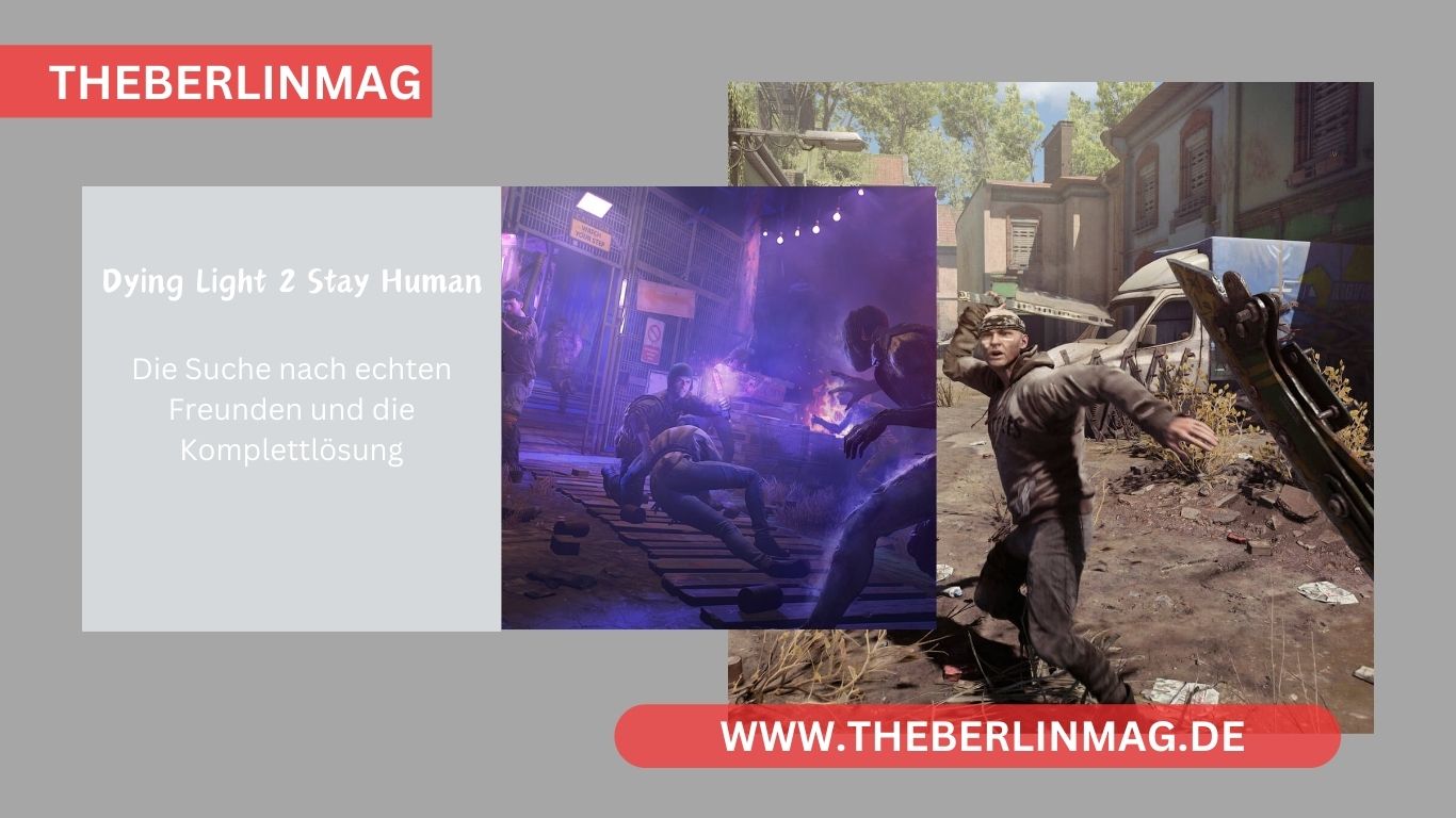 Dying Light 2 Stay Human: Die Suche nach echten Freunden und die Komplettlösung