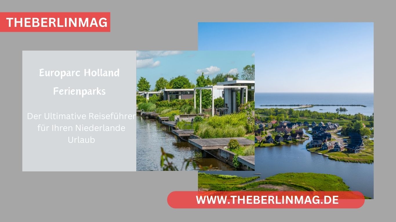 Europarc Holland Ferienparks: Der Ultimative Reiseführer für Ihren Niederlande Urlaub