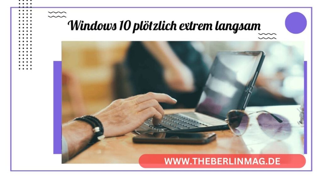 Windows 10 plötzlich extrem langsam: Wie Sie Ihr System 2024 wieder beschleunigen können