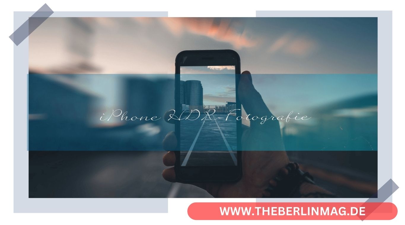 iPhone HDR-Fotografie: Ultimativer Leitfaden für beeindruckende Bilder