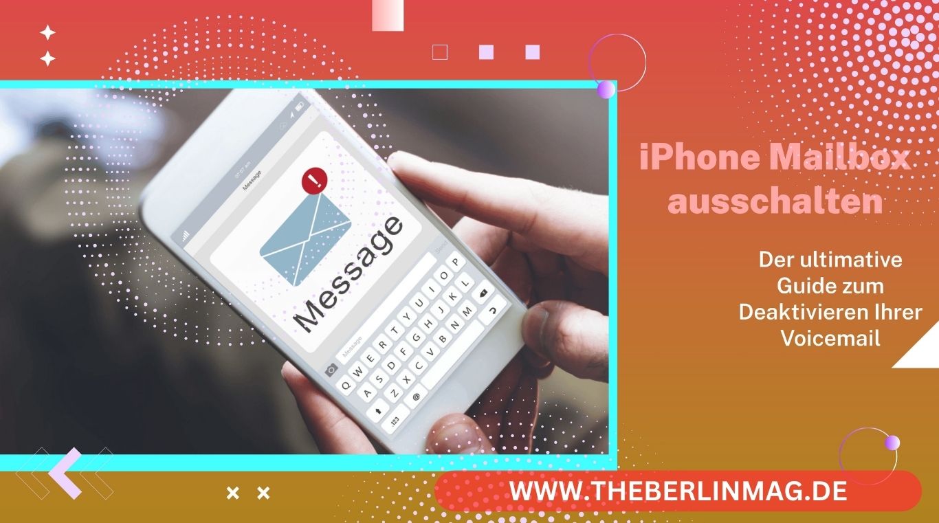iPhone Mailbox ausschalten: Der ultimative Guide zum Deaktivieren Ihrer Voicemail