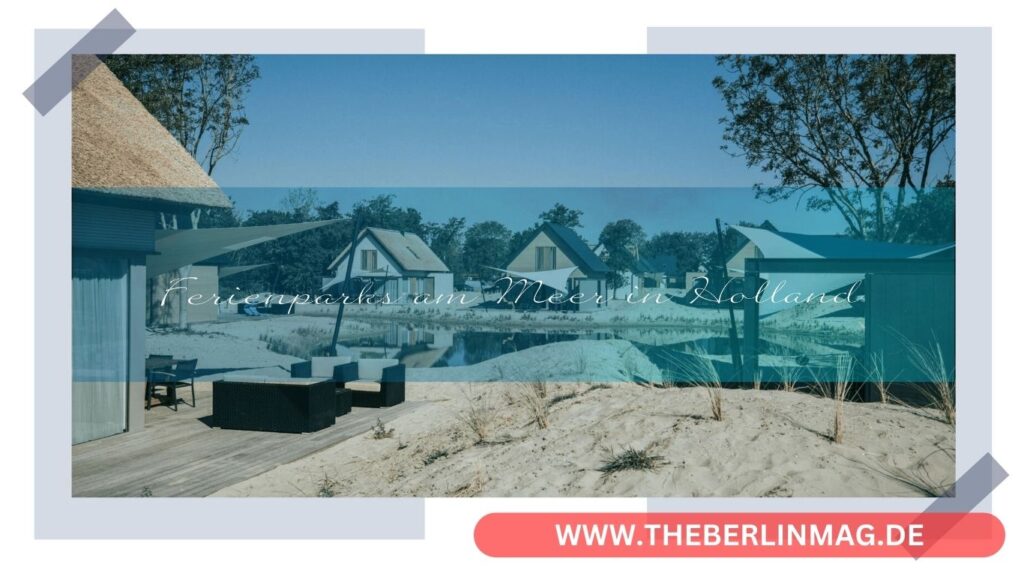 Ferienparks am Meer in Holland: Ihr Perfekter Strandurlaub