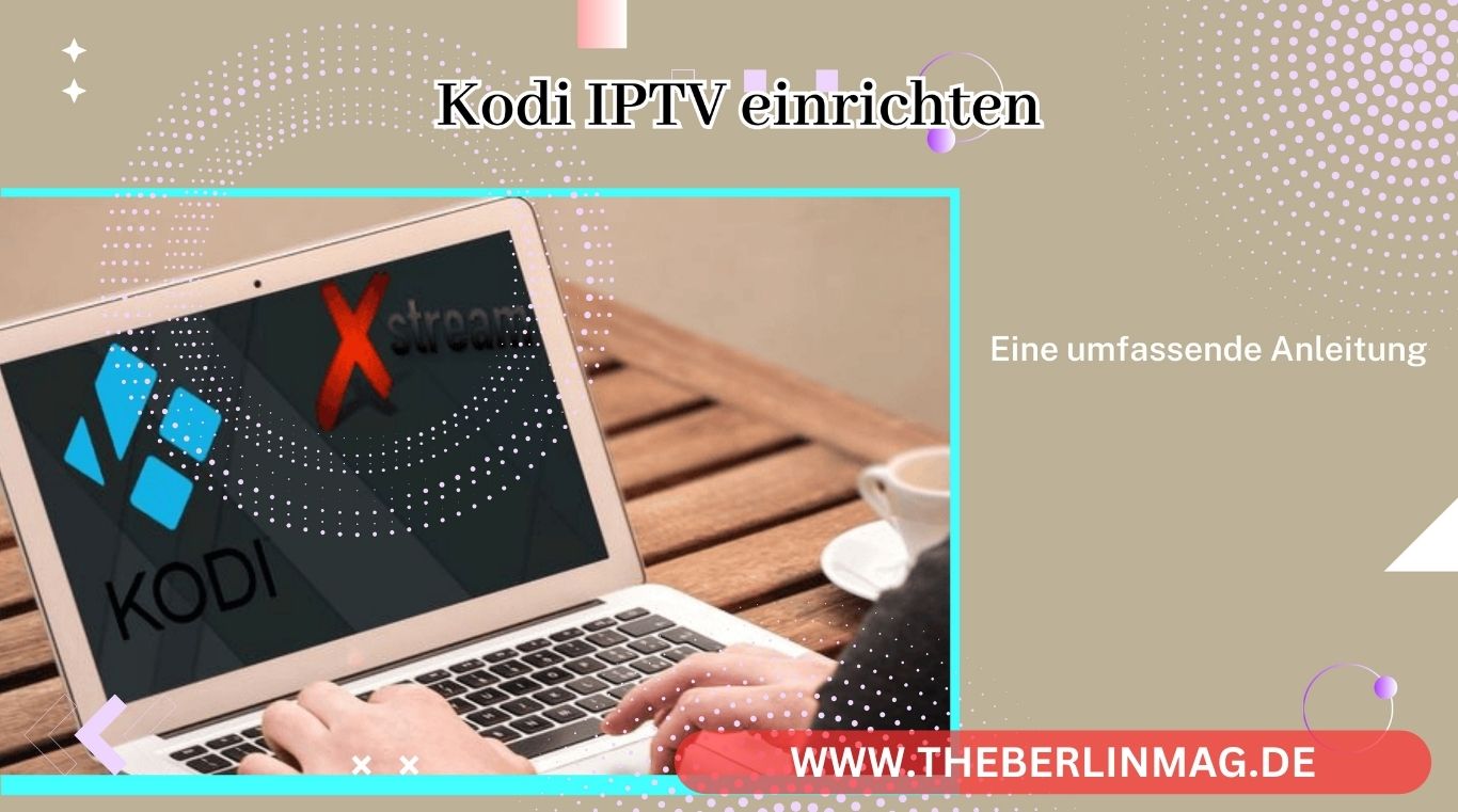 Kodi IPTV einrichten: Eine umfassende Anleitung