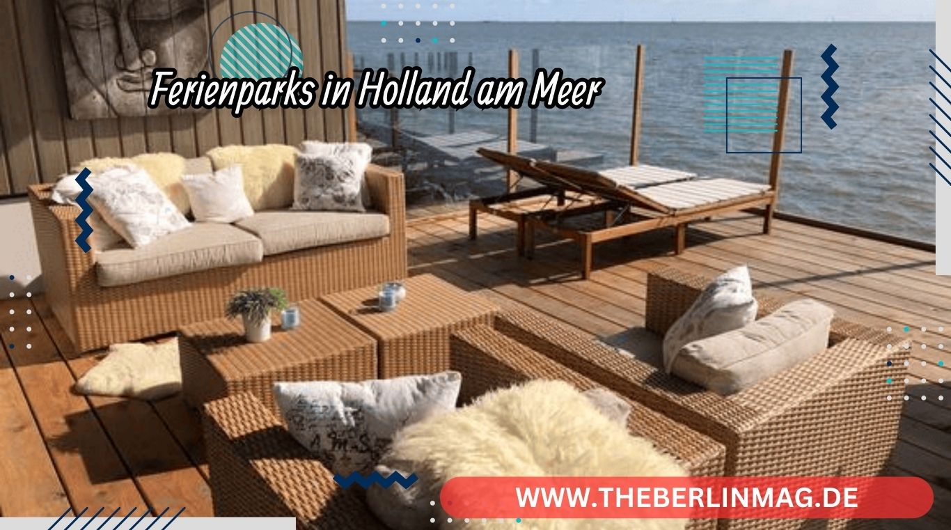 Die Besten Ferienparks in Holland am Meer: Ein Unvergesslicher Urlaub