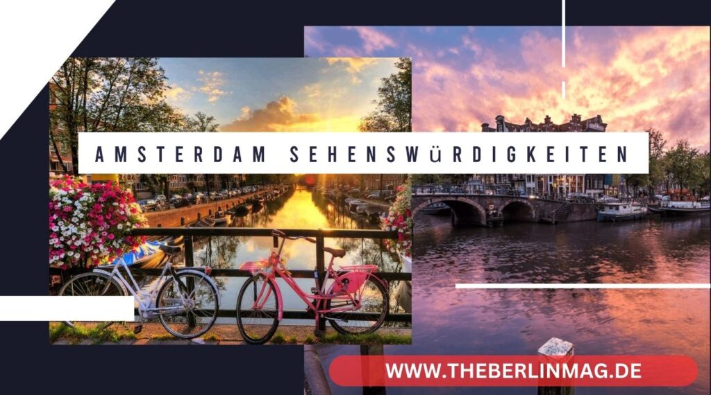 Amsterdam Sehenswürdigkeiten: Entdecken Sie die Top 10 Attraktionen in der Niederländischen Hauptstadt