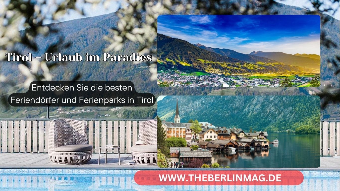 Tirol – Urlaub im Paradies: Entdecken Sie die besten Feriendörfer und Ferienparks in Tirol
