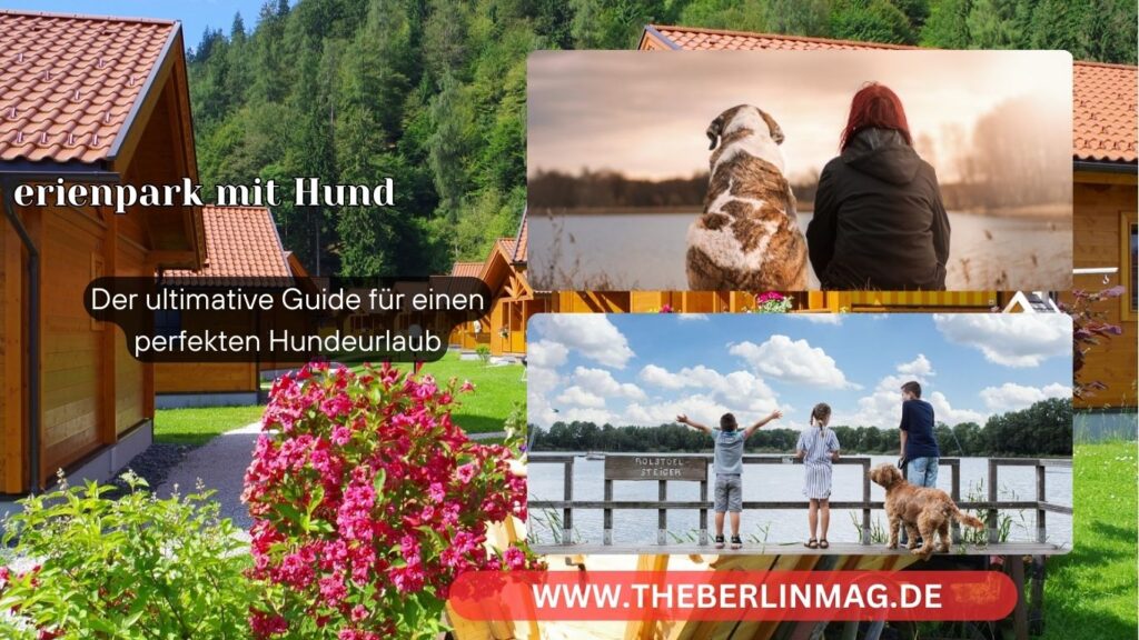 Ferienpark mit Hund: Der ultimative Guide für einen perfekten Hundeurlaub