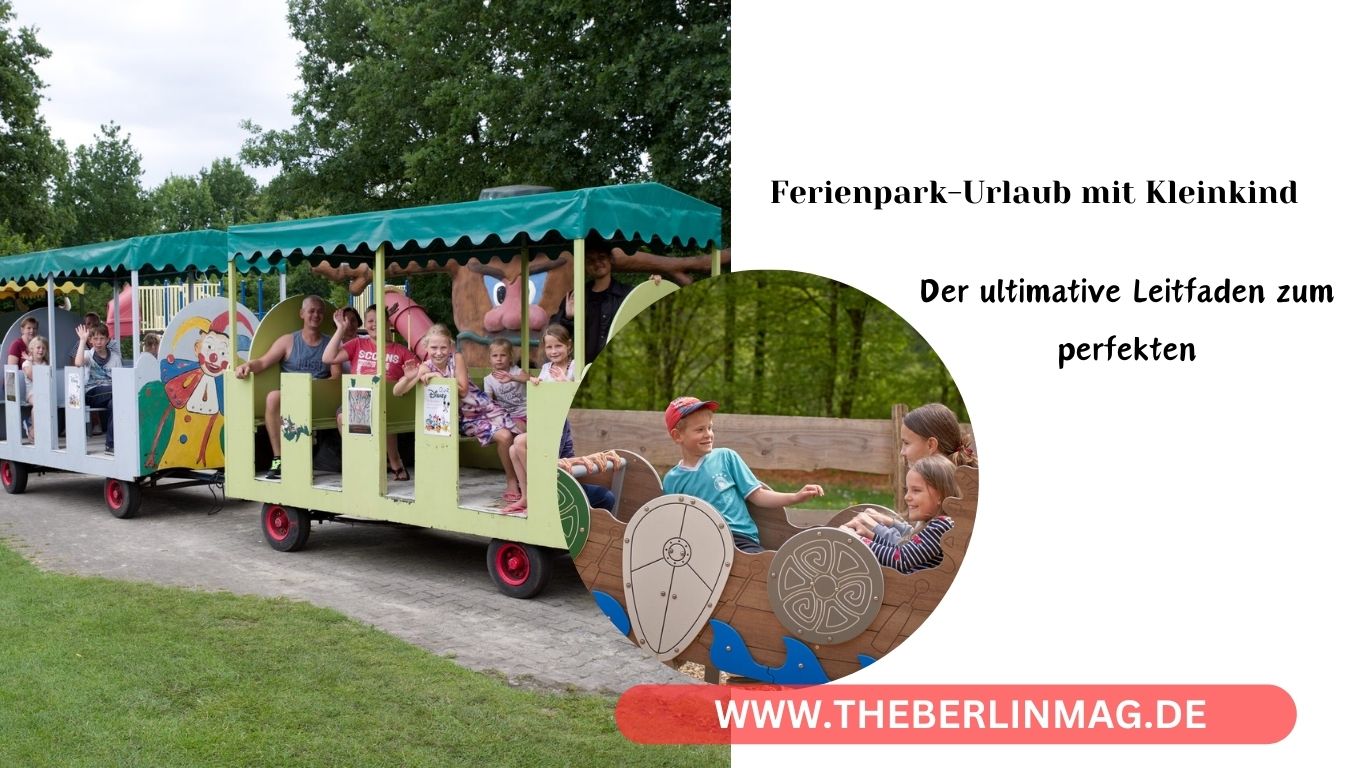Der ultimative Leitfaden zum perfekten Ferienpark-Urlaub mit Kleinkind