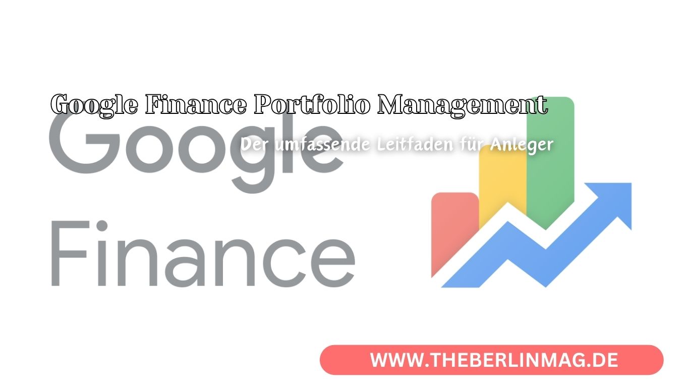 Google Finance Portfolio Management: Der umfassende Leitfaden für Anleger