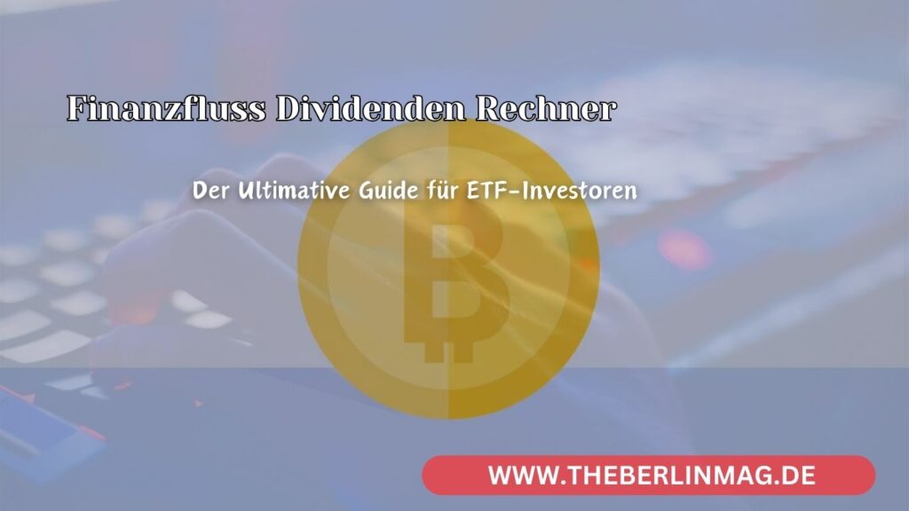 Finanzfluss Dividenden Rechner: Der Ultimative Guide für ETF-Investoren