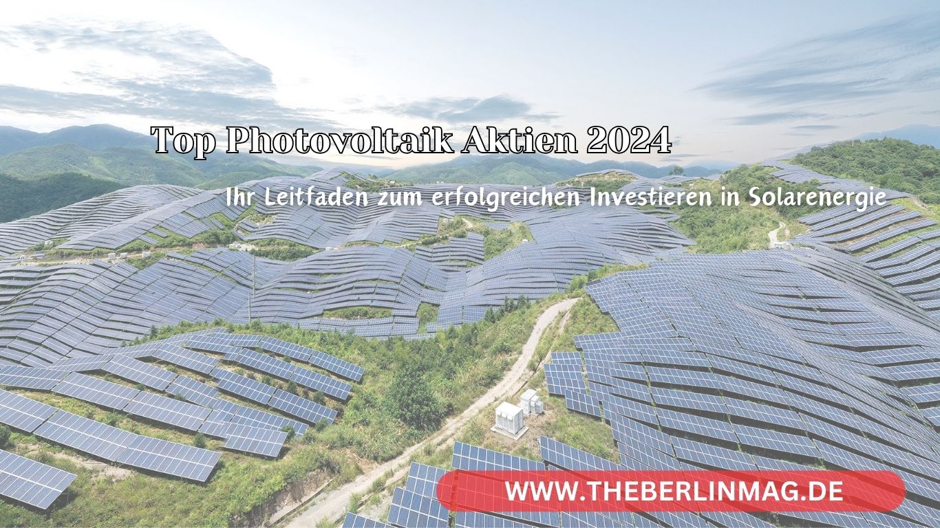 Top Photovoltaik Aktien 2024: Ihr Leitfaden zum erfolgreichen Investieren in Solarenergie
